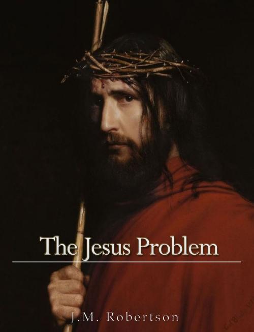 Cover of the book The Jesus Problem by J. M. Robertson, Charles River Editors