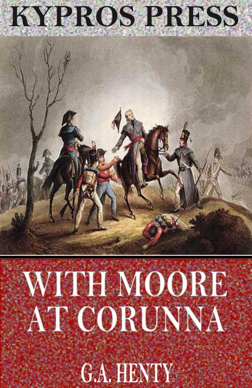 Cover of the book With Moore at Corunna by G.A. Henty, Charles River Editors