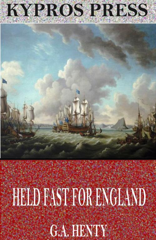 Cover of the book Held Fast for England: A Tale of the Siege of Gibraltar by G.A. Henty, Charles River Editors