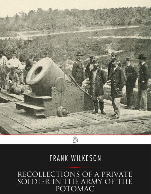 Cover of the book Recollections of A Private Soldier in the Army of the Potomac by Frank Wilkeson, Charles River Editors