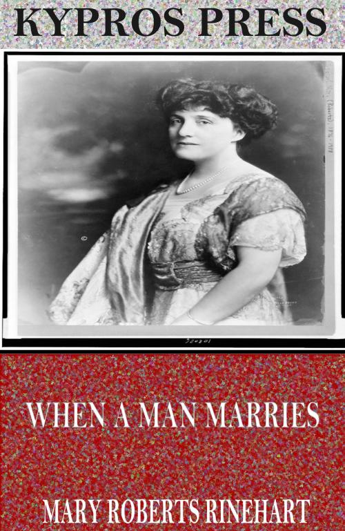 Cover of the book When a Man Marries by Mary Roberts Rinehart, Charles River Editors