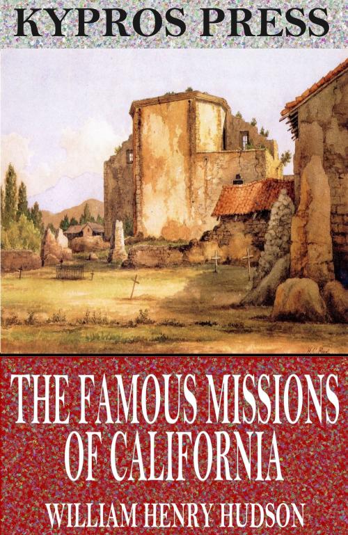 Cover of the book The Famous Missions of California by William Henry Hudson, Charles River Editors