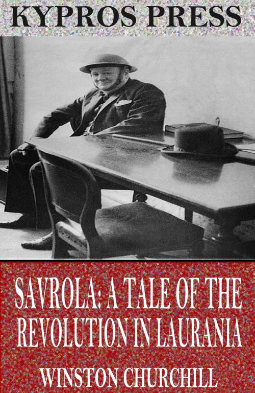 Cover of the book Savrola: A Tale of the Revolution in Laurania by Winston Churchill, Charles River Editors