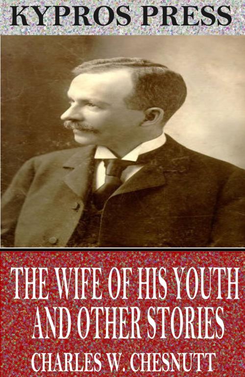 Cover of the book The Wife of his Youth and Other Stories of the Color Line by Charles W. Chesnutt, Charles River Editors
