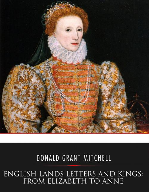 Cover of the book English Lands Letters and Kings: From Elizabeth to Anne by Donald Grant Mitchell, Charles River Editors