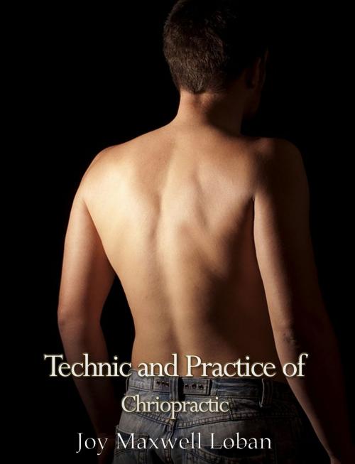 Cover of the book Technic and Practice of Chiropractic by Joy Maxwell Loban, Charles River Editors