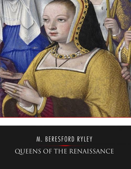 Cover of the book Queens of the Renaissance by M. Beresford Ryley, Charles River Editors