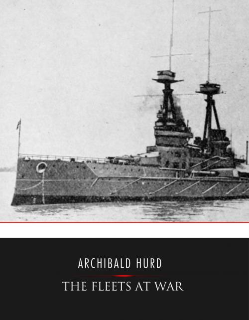 Cover of the book The Fleets at War by Archibald Hurd, Charles River Editors