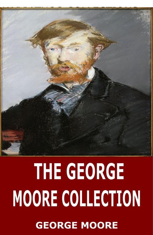 Cover of the book The George Moore Collection by George Moore, Charles River Editors