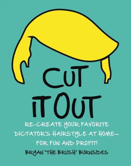 Cover of the book Cut It Out by Bryan "The Brush" Burnsides, Grand Central Publishing