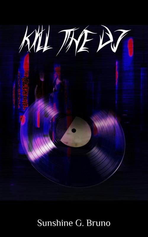 Cover of the book Kill the DJ by Sunshine G. Bruno, Bruno & Brown Press
