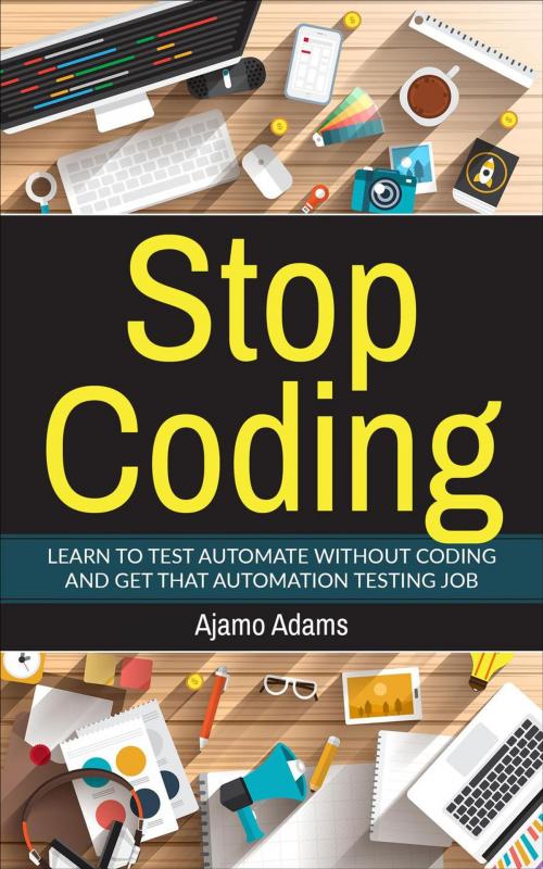 Cover of the book Stop Coding by Ajamo Adams, Ajamo Adams