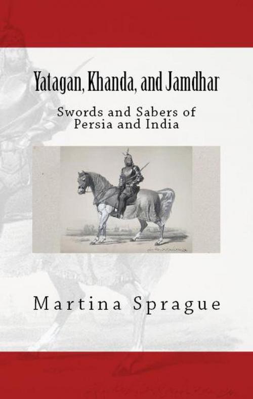 Cover of the book Yatagan, Khanda, and Jamdhar: Swords and Sabers of Persia and India by Martina Sprague, Martina Sprague