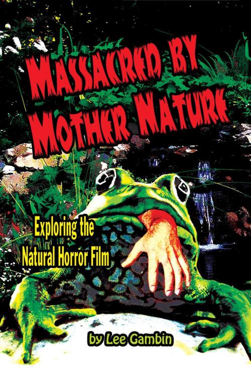 Cover of the book Massacred by Mother Nature: Exploring the Natural Horror Film by Lee Gambin, BearManor Media