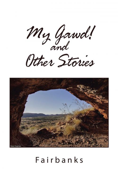 Cover of the book My Gawd! and Other Stories by Fairbanks, Xlibris AU
