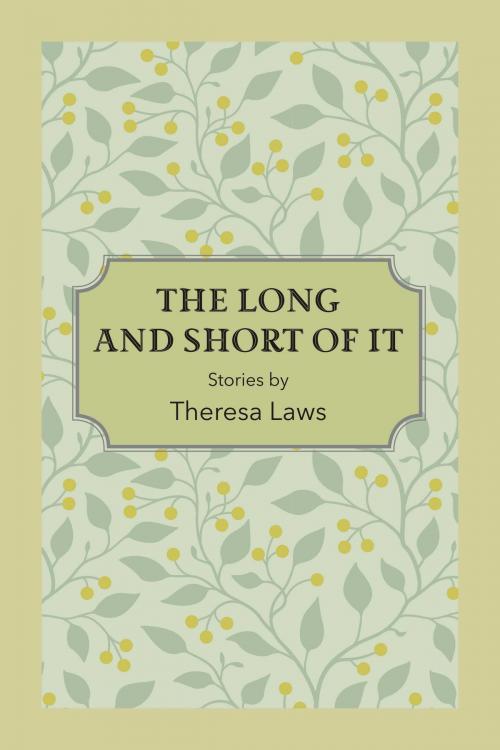 Cover of the book The Long And Short of It by Theresa Laws, BookBaby