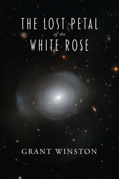 Cover of the book The Lost Petal of the White Rose by Grant Winston, BookBaby