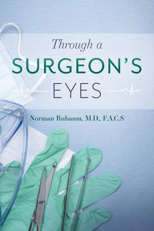 Cover of the book Through a Surgeon's Eyes by Norman Rubaum M.D. F.A.C.S, BookBaby