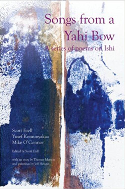 Cover of the book Songs from a Yahi Bow: A Series of Poems on Ishi by Mike O'Connor, Yusef Komunyaka, Scott Ezell, PBS Publications