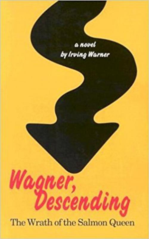 Cover of the book Wagner, Descending: The Wrath of the Salmon Queen by Irving Warner, PBS Publications
