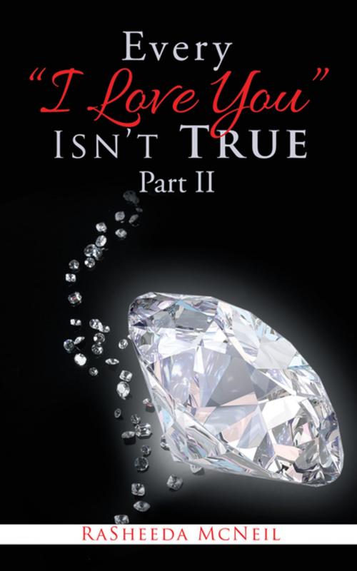 Cover of the book Every “I Love You” Isn’T True Part Ii by RaSheeda McNeil, AuthorHouse