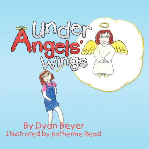 Cover of the book Under Angels’ Wings by Dyan Beyer, AuthorHouse