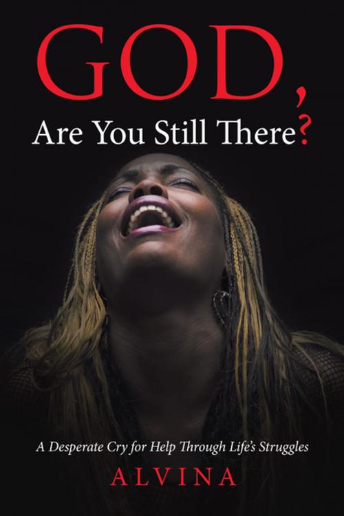 Cover of the book God, Are You Still There? by Alvina, AuthorHouse