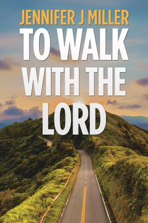 Cover of the book To Walk with the Lord by Jennifer J Miller, AuthorHouse