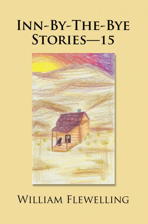 Cover of the book Inn-By-The-Bye Stories—15 by William Flewelling, AuthorHouse