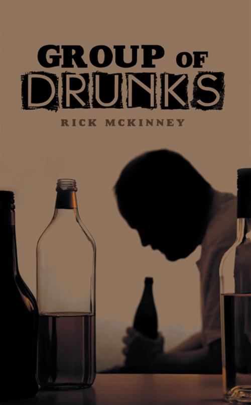 Cover of the book Group of Drunks by Rick McKinney, AuthorHouse