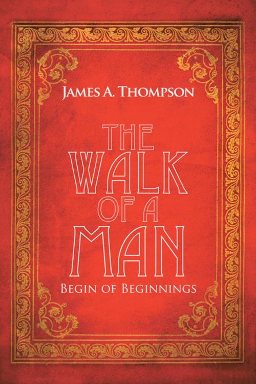 Cover of the book The Walk of a Man by James A. Thompson, AuthorHouse