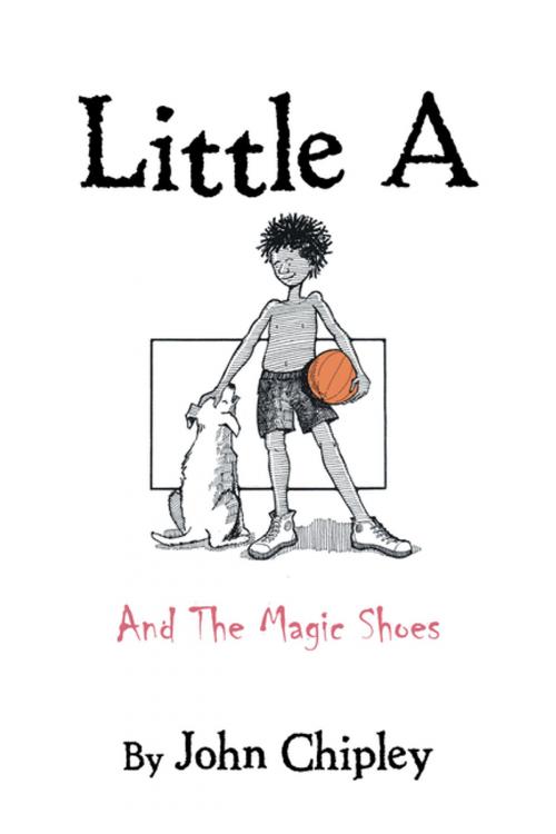 Cover of the book Little A by John Chipley, AuthorHouse