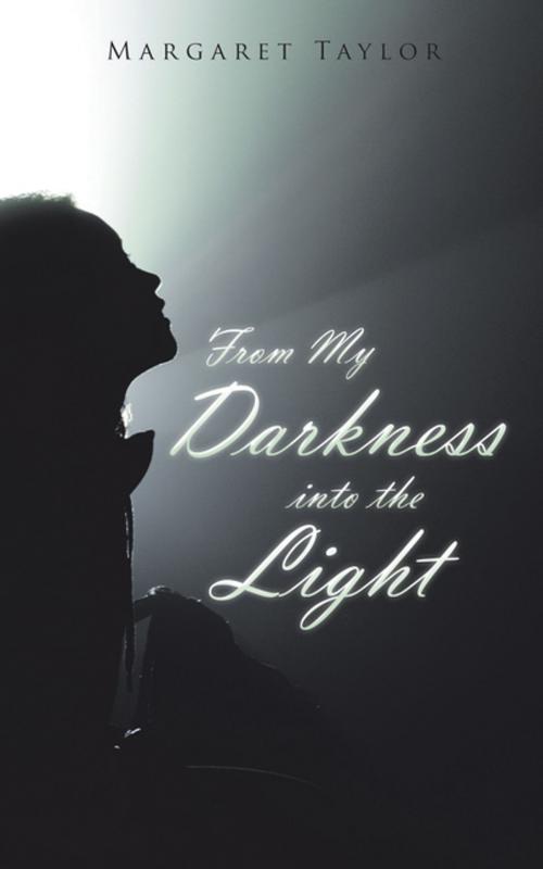 Cover of the book From My Darkness into the Light by Margaret Taylor, AuthorHouse UK