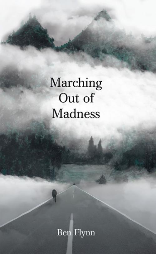 Cover of the book Marching out of Madness by Ben Flynn, AuthorHouse UK