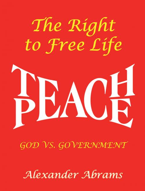 Cover of the book The Right to Free Life by Alexander Abrams, AuthorHouse UK