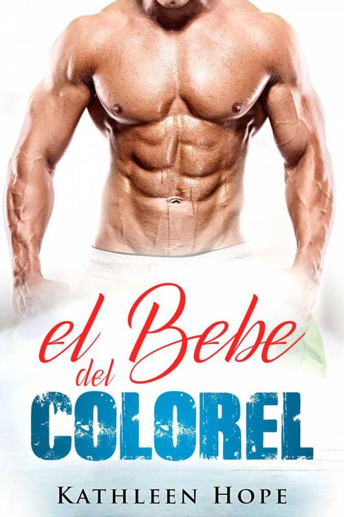 Cover of the book El bebe del Coronel by Kathleen Hope, Babelcube Inc.
