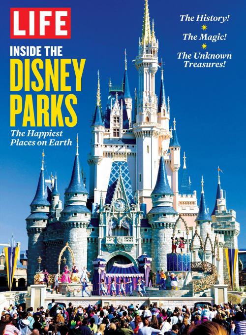 Cover of the book LIFE Inside the Disney Parks by The Editors of LIFE, Liberty Street