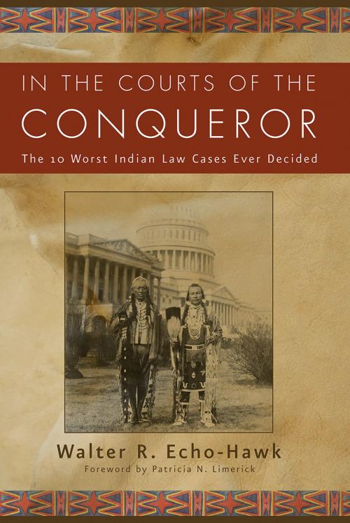 Cover of the book In the Courts of the Conquerer by Walter R Echo-Hawk, Fulcrum Publishing