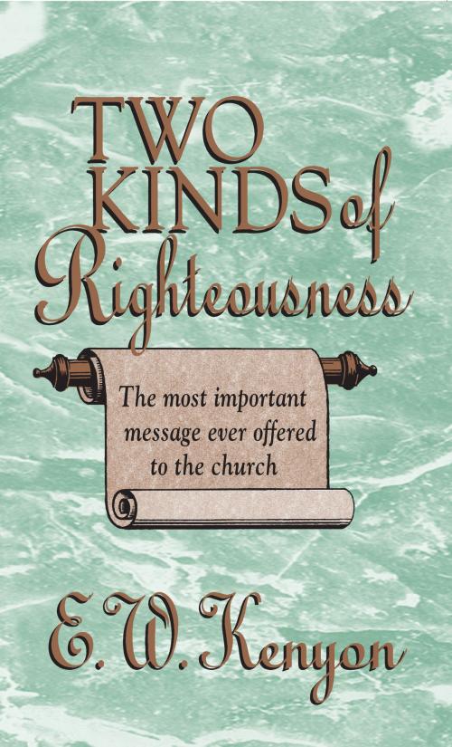 Cover of the book The Two Kinds of Righteousness by E.W. Kenyon, BookBaby