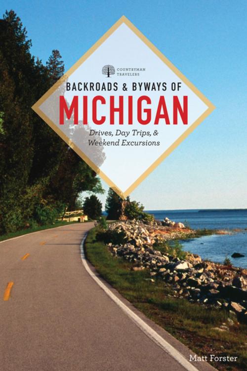 Cover of the book Backroads & Byways of Michigan (Third Edition) (Backroads & Byways) by Matt Forster, Countryman Press