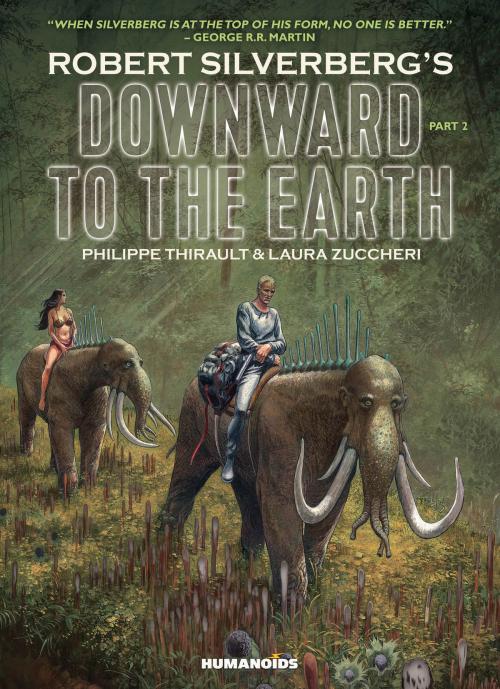 Cover of the book Downward to the Earth #2 by Laura Zuccheri, Robert Silverberg, Philippe Thirault, Humanoids Inc