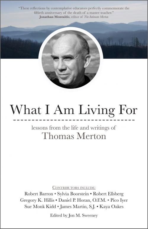 Cover of the book What I Am Living For by James Martin S.J., Robert Ellsberg, Daniel P. Horan O.F.M., Kaya Oakes, Ave Maria Press