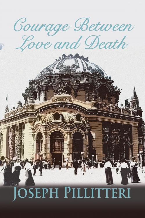 Cover of the book Courage Between Love and Death by Joseph Pillitteri, Fireship Press