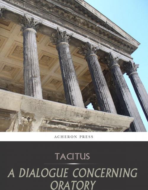 Cover of the book A Dialogue Concerning Oratory, or the Causes of Corrupt Eloquence by Tacitus, Charles River Editors