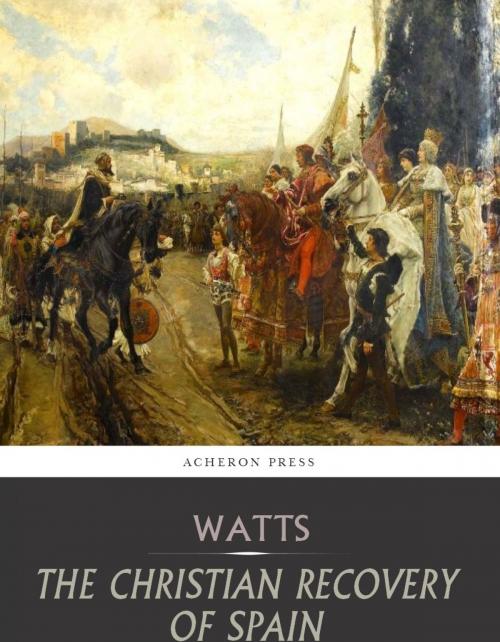 Cover of the book The Christian Recovery of Spain by Henry Edward Watts, Charles River Editors