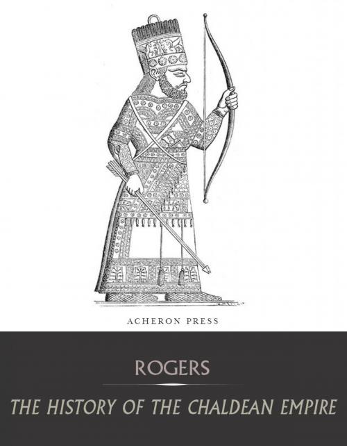 Cover of the book The History of the Chaldean Empire by Robert William Rogers, Charles River Editors