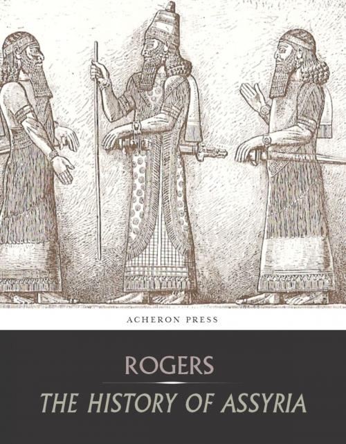 Cover of the book The History of Assyria by Robert William Rogers, Charles River Editors