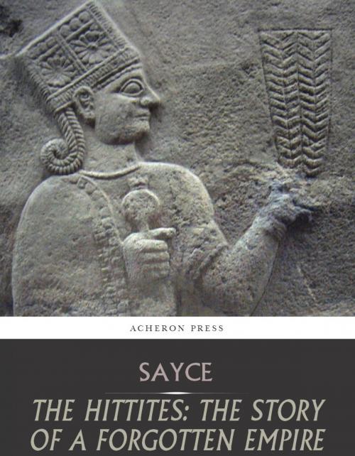 Cover of the book The Hittites: The Story of a Forgotten Empire by A.H. Sayce, Charles River Editors