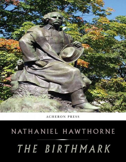 Cover of the book The Birthmark by Nathaniel Hawthorne, Charles River Editors