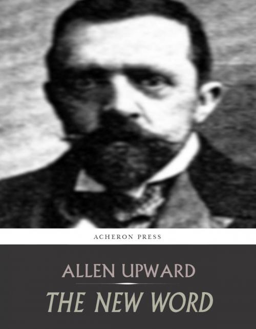 Cover of the book The New Word by Allen Upward, Charles River Editors